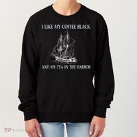 I Like My Coffee Black And Tea In The Harbor Women's Sweatshirt thumb 0