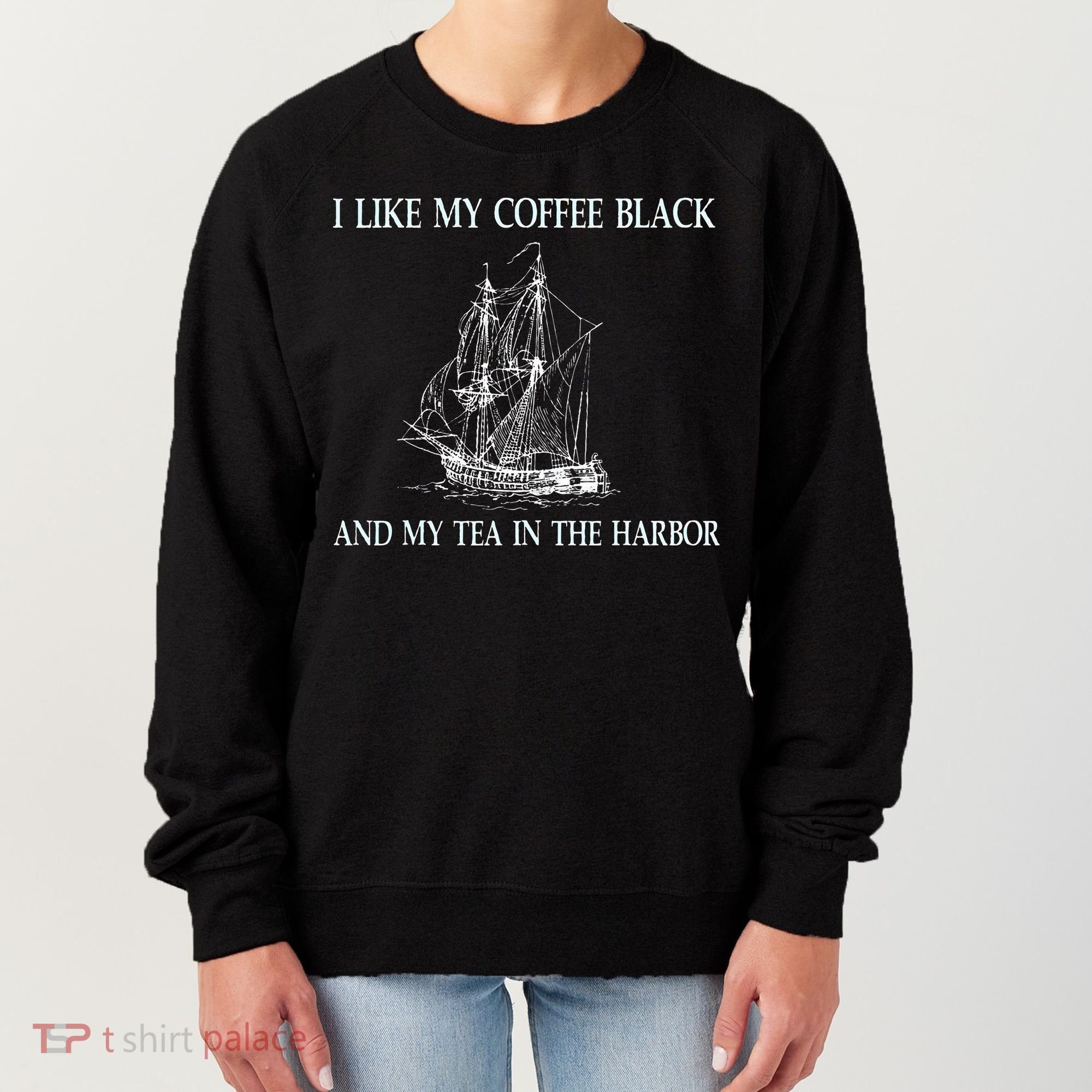 I Like My Coffee Black And Tea In The Harbor Women's Sweatshirt