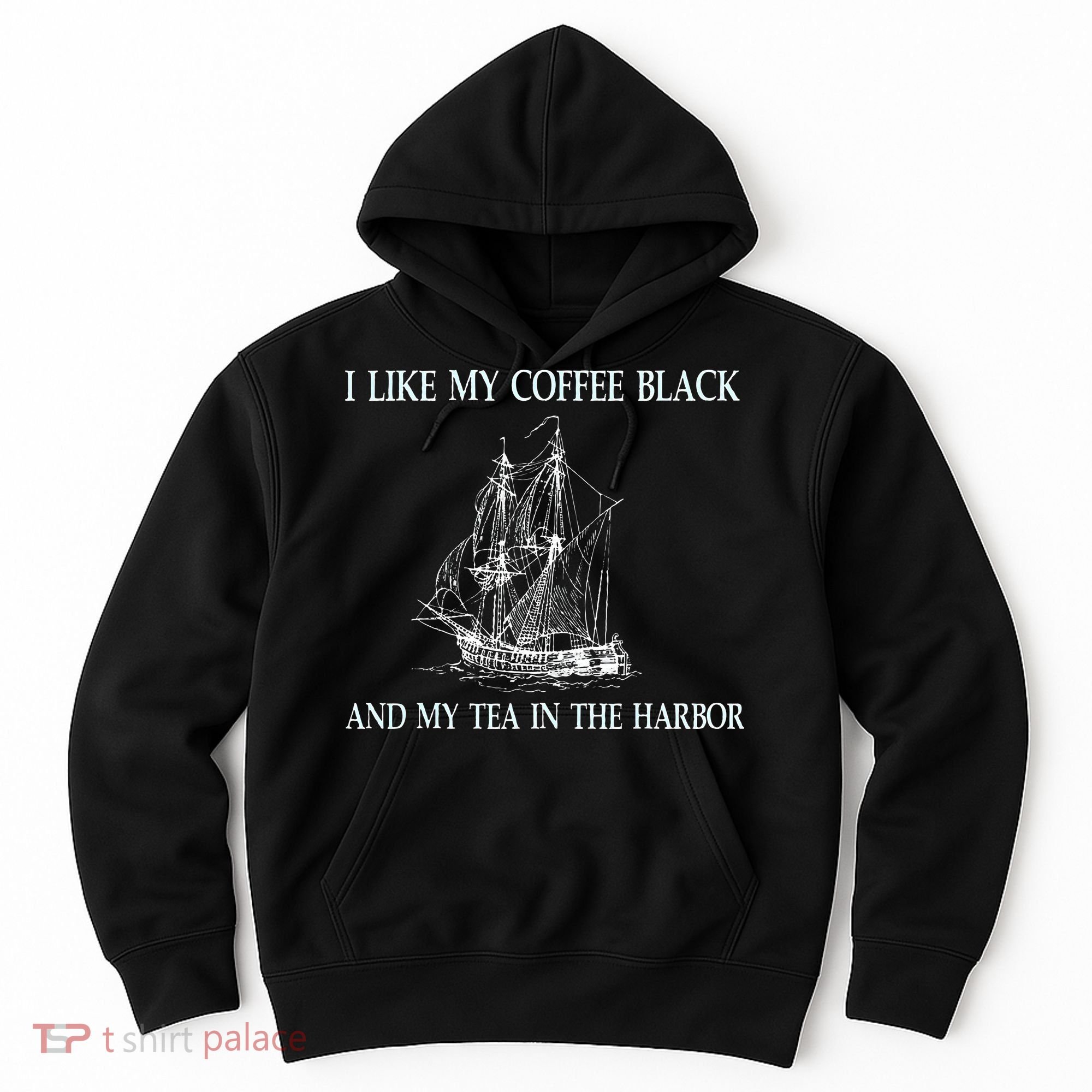 I Like My Coffee Black And Tea In The Harbor Hoodie