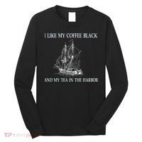 I Like My Coffee Black And Tea In The Harbor Long Sleeve Shirt thumb 0