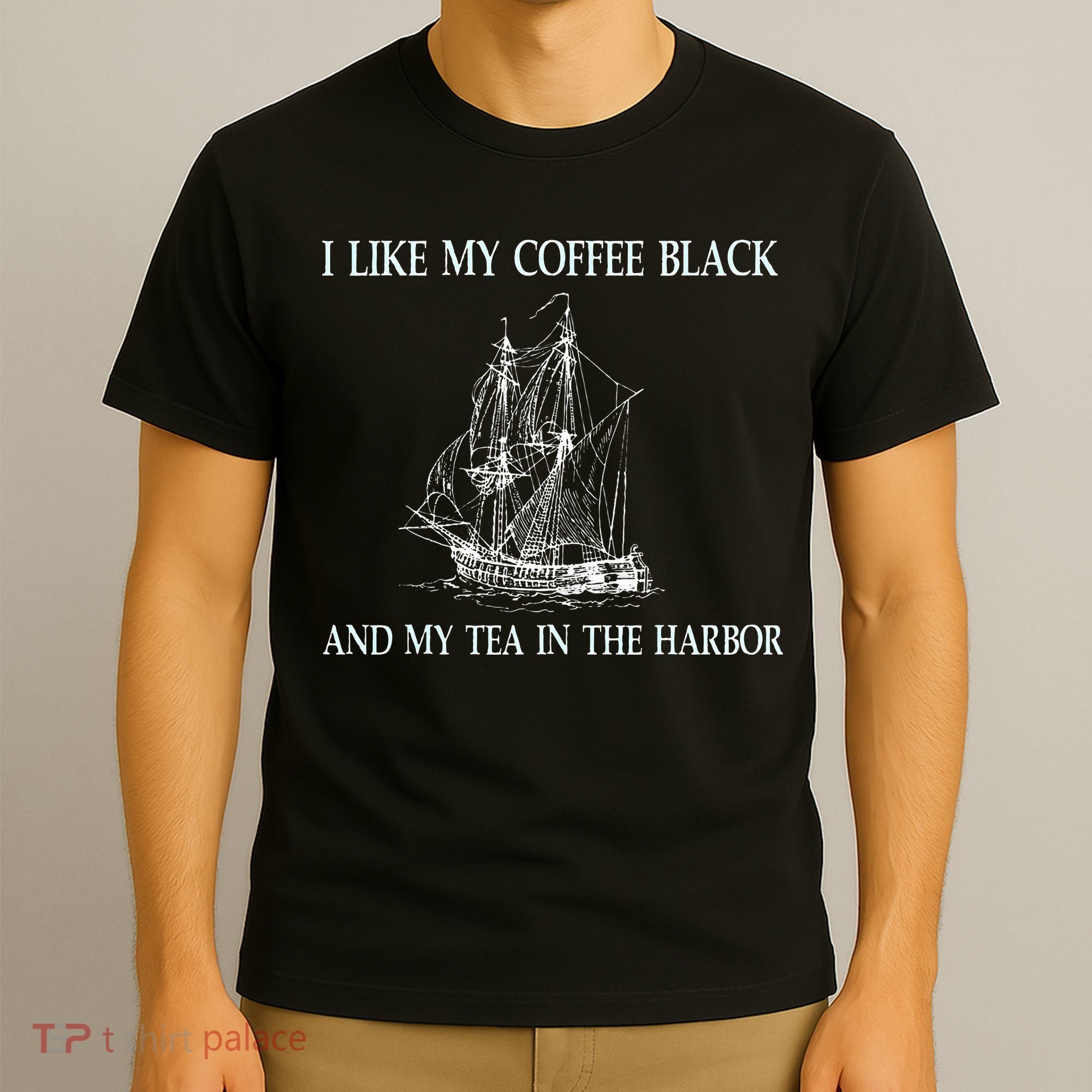 I Like My Coffee Black And Tea In The Harbor T-Shirt