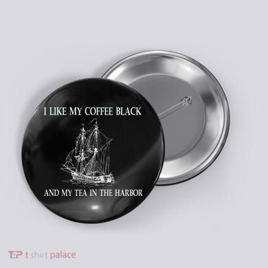I Like My Coffee Black And Tea In The Harbor Button