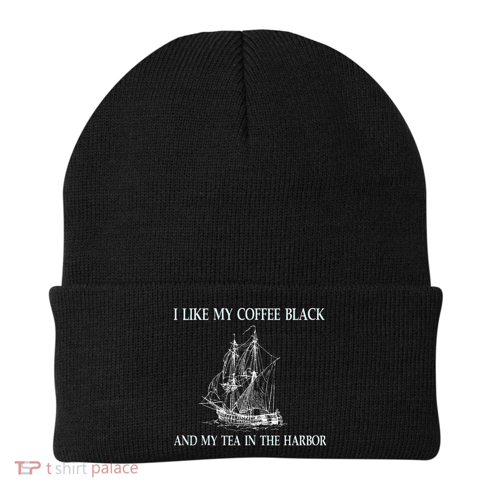 I Like My Coffee Black And Tea In The Harbor Beanie