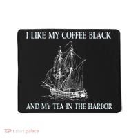 I Like My Coffee Black And Tea In The Harbor Mousepad thumb 0