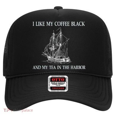 I Like My Coffee Black And Tea In The Harbor Hat