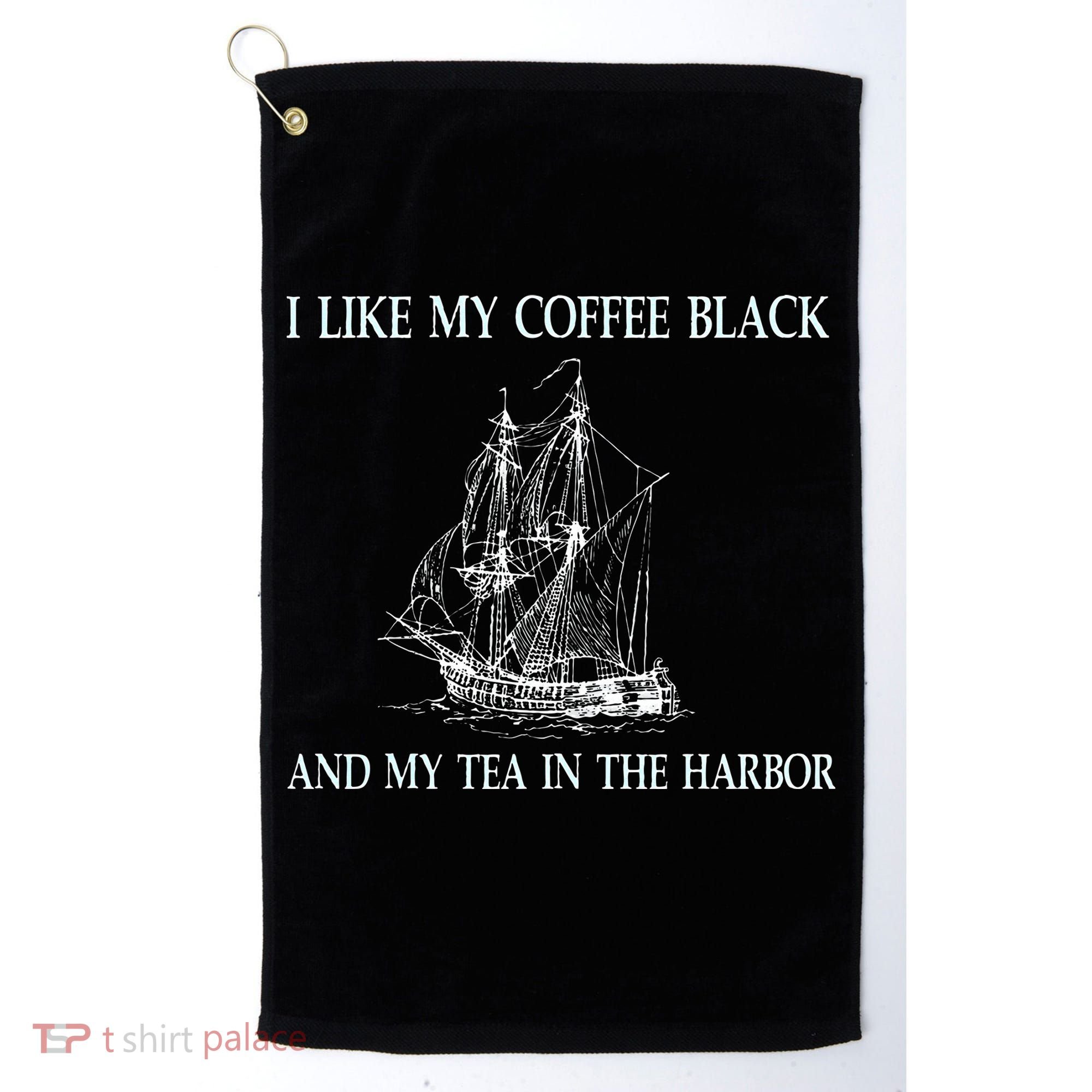 I Like My Coffee Black And Tea In The Harbor Golf Towel