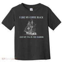 I Like My Coffee Black And Tea In The Harbor Toddler T-Shirt thumb 0