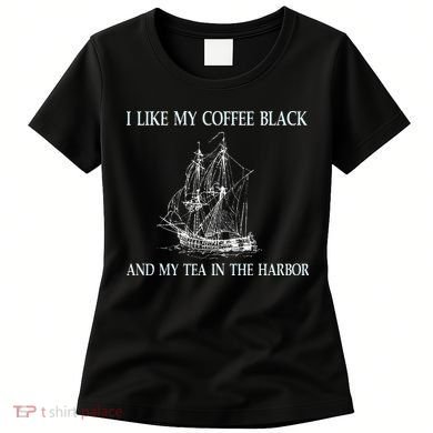 I Like My Coffee Black And Tea In The Harbor Women's T-Shirt