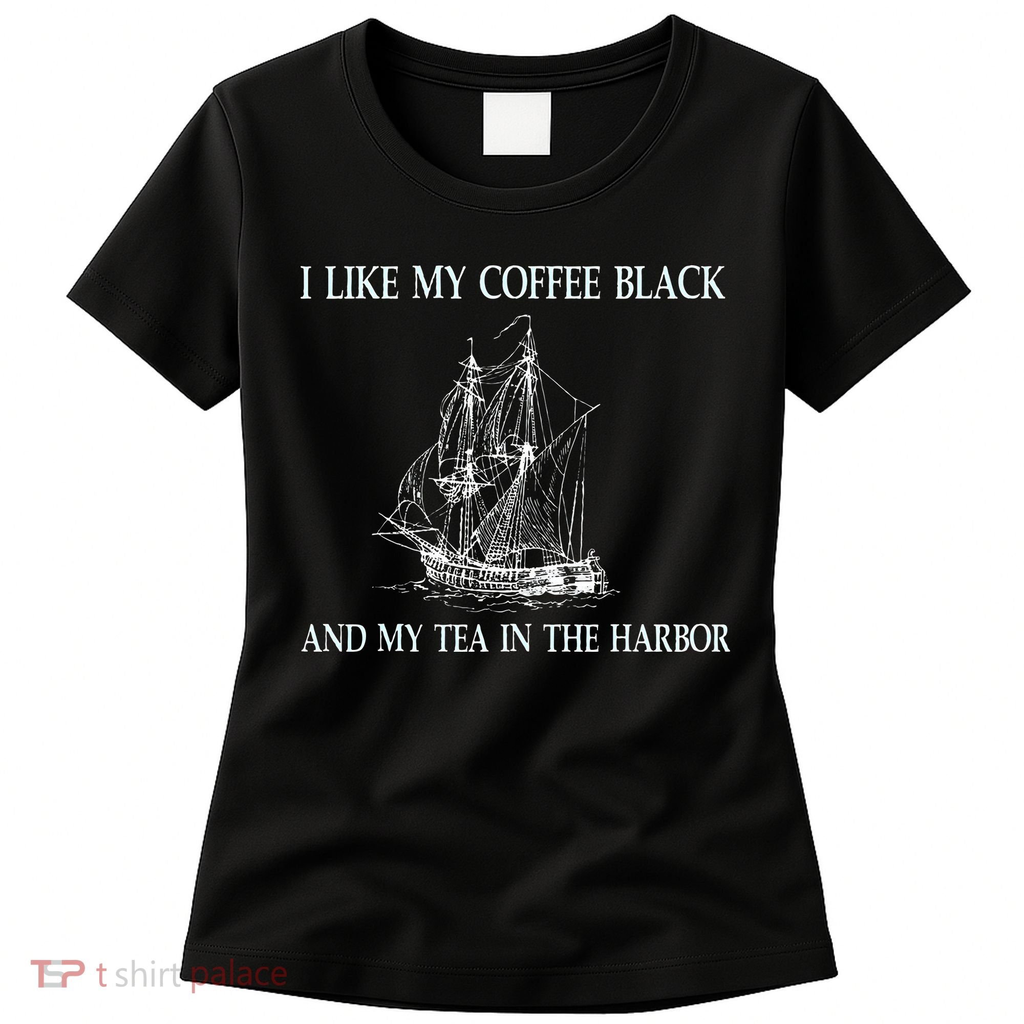 I Like My Coffee Black And Tea In The Harbor Women's T-Shirt