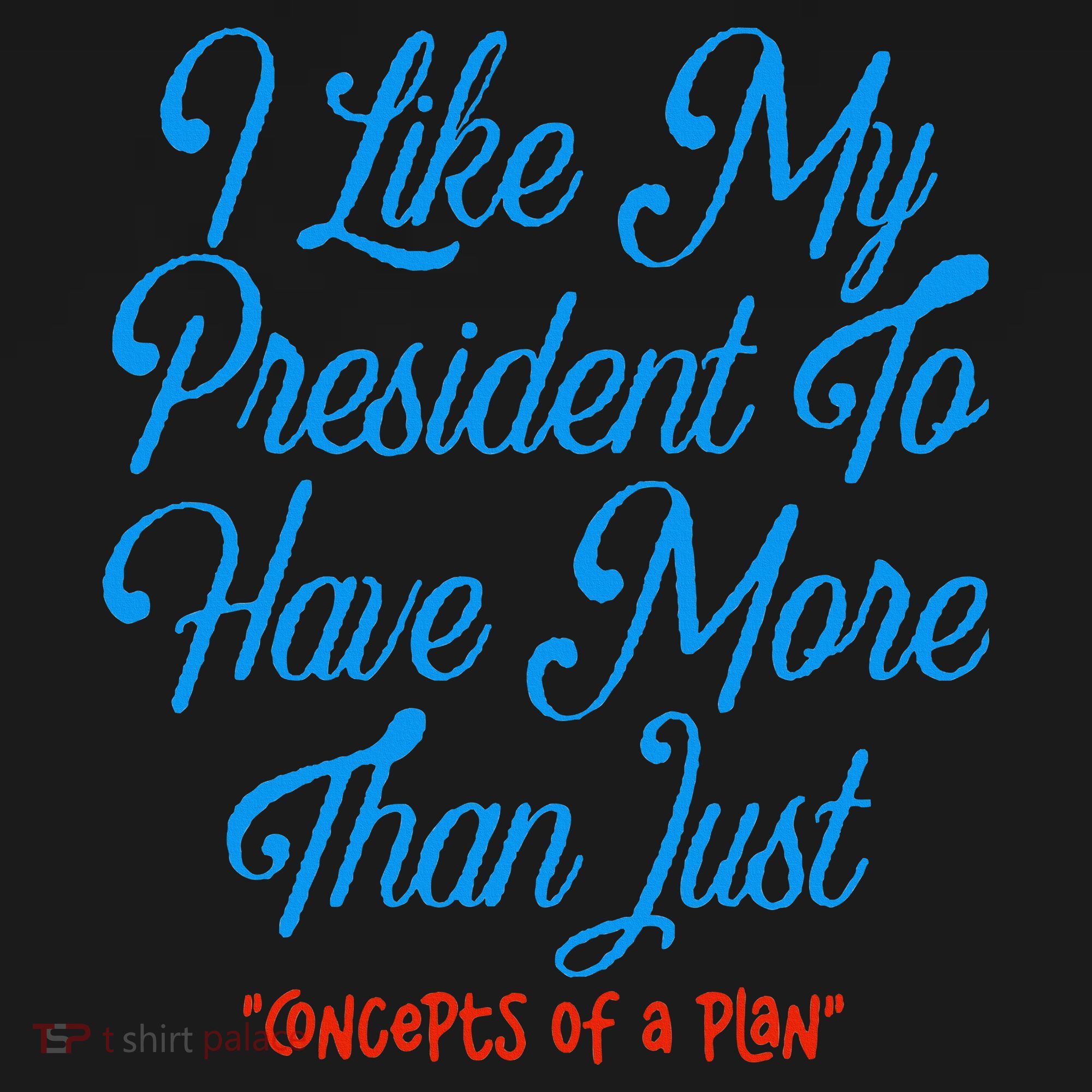I Like My President To Have More Than Concepts Of A Plan Women's Tank Top