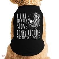 I Like Murder Shows Comfy Clothes And Maybe 3 People Doggie Tank thumb 0