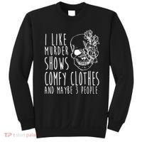 I Like Murder Shows Comfy Clothes And Maybe 3 People Sweatshirt thumb 0