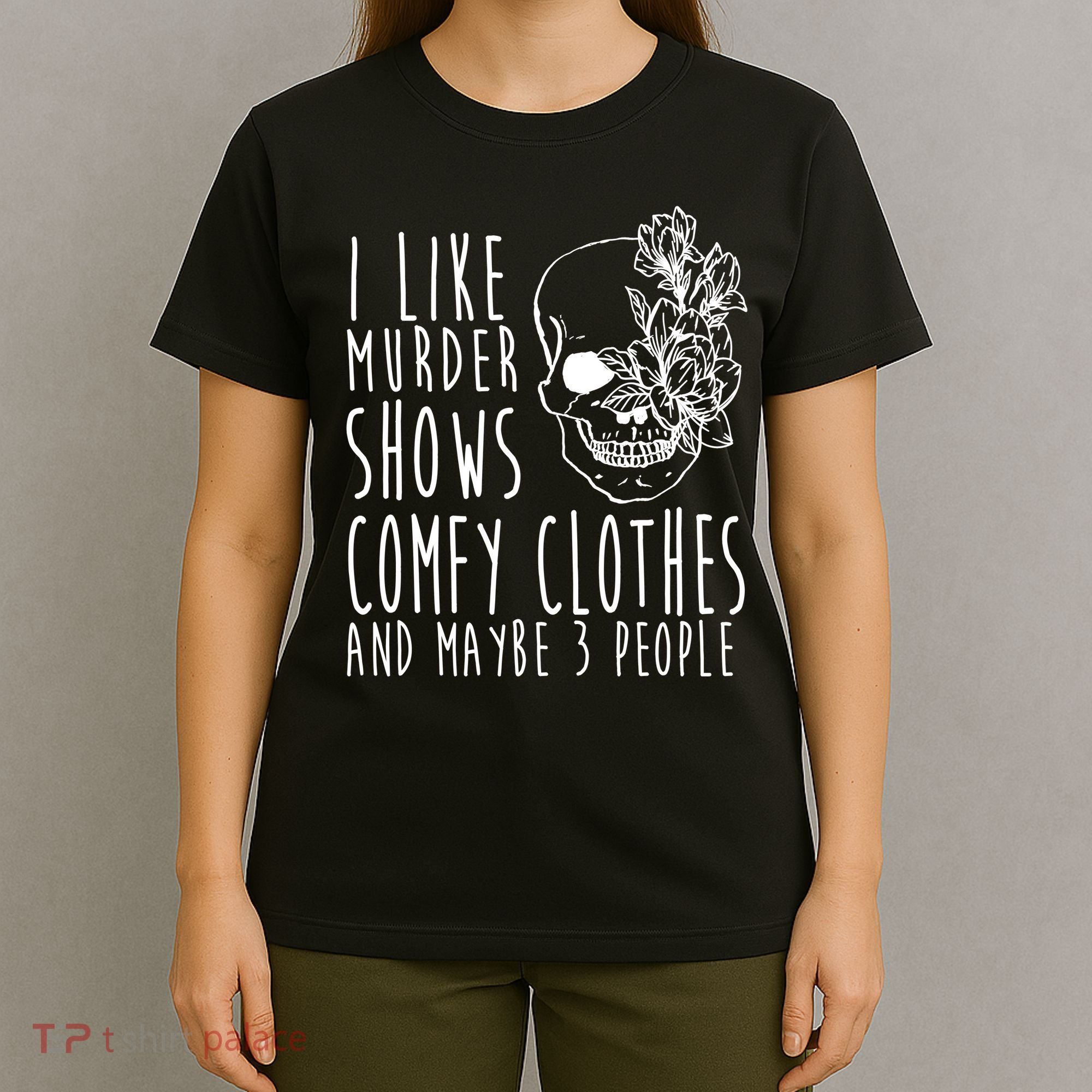 I Like Murder Shows Comfy Clothes And Maybe 3 People T-Shirt