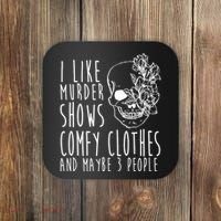 I Like Murder Shows Comfy Clothes And Maybe 3 People Coaster thumb 0