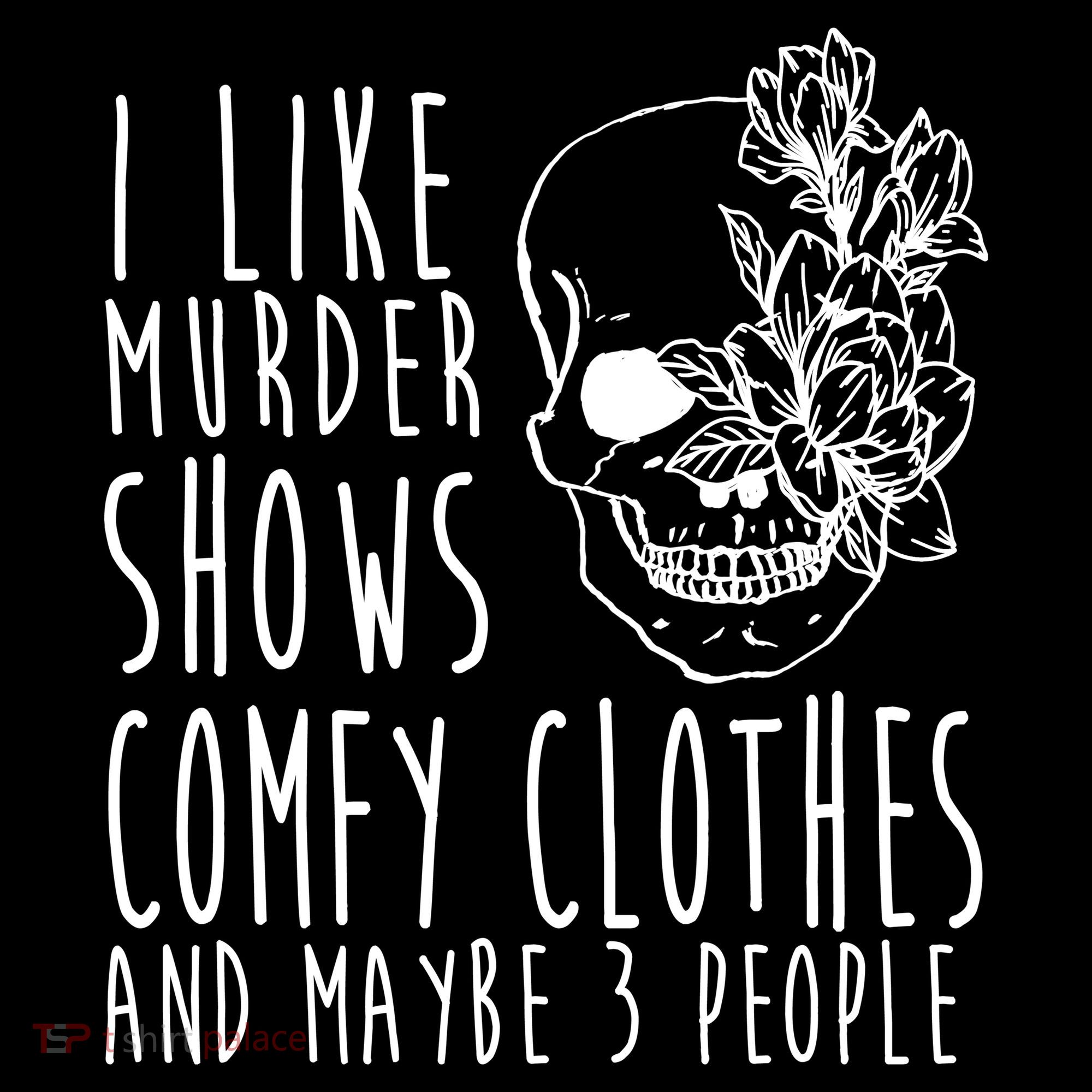 I Like Murder Shows Comfy Clothes And Maybe 3 People Women's Hoodie