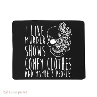 I Like Murder Shows Comfy Clothes And Maybe 3 People Mousepad