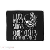 I Like Murder Shows Comfy Clothes And Maybe 3 People Mousepad thumb 0
