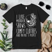 I Like Murder Shows Comfy Clothes And Maybe 3 People Premium T-Shirt thumb 2