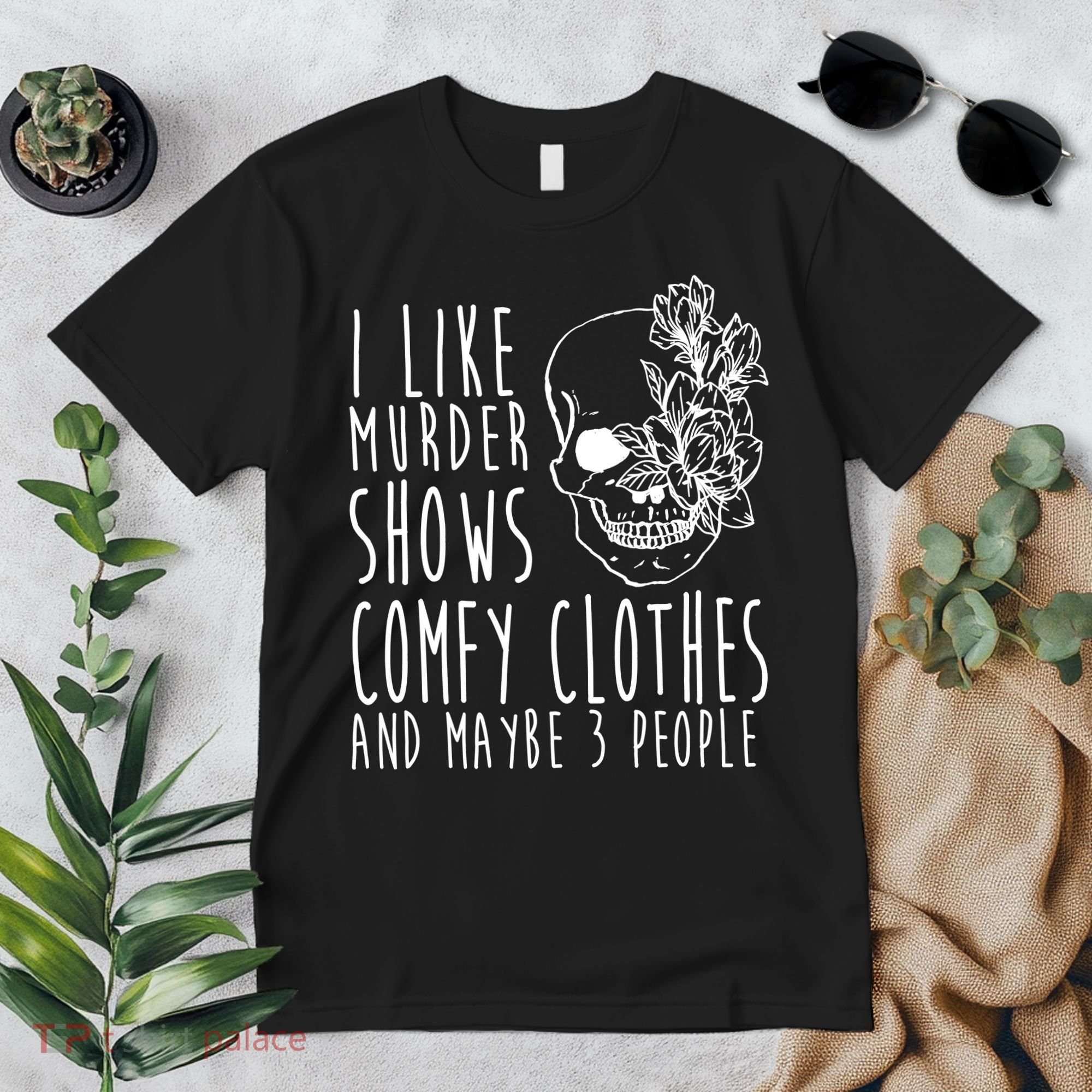 I Like Murder Shows Comfy Clothes And Maybe 3 People Premium T-Shirt