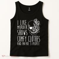 I Like Murder Shows Comfy Clothes And Maybe 3 People Tank Top thumb 2