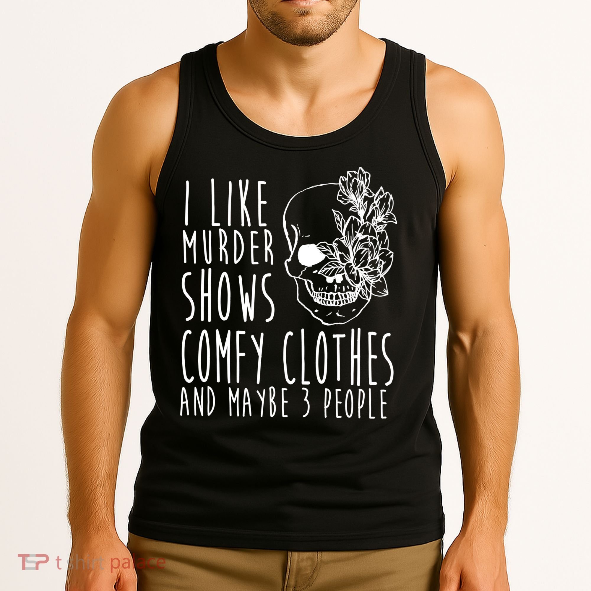 I Like Murder Shows Comfy Clothes And Maybe 3 People Tank Top