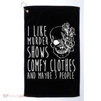 I Like Murder Shows Comfy Clothes And Maybe 3 People Golf Towel thumb 0