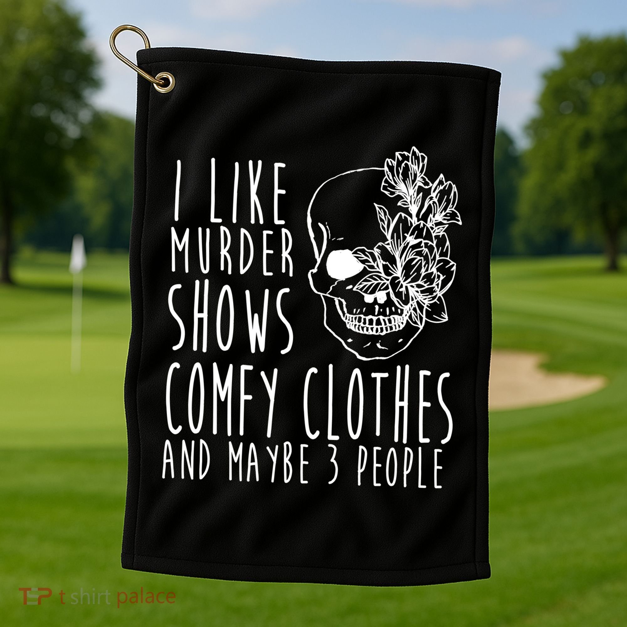 I Like Murder Shows Comfy Clothes And Maybe 3 People Golf Towel