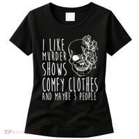 I Like Murder Shows Comfy Clothes And Maybe 3 People Women's T-Shirt thumb 0