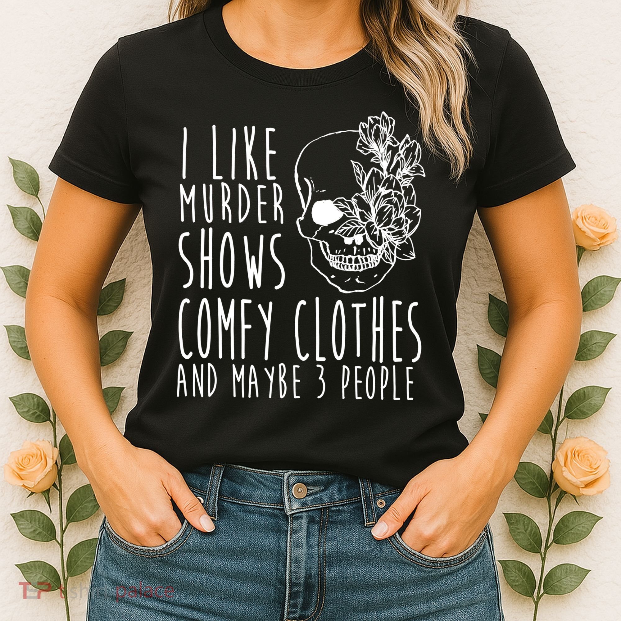 I Like Murder Shows Comfy Clothes And Maybe 3 People Women's T-Shirt