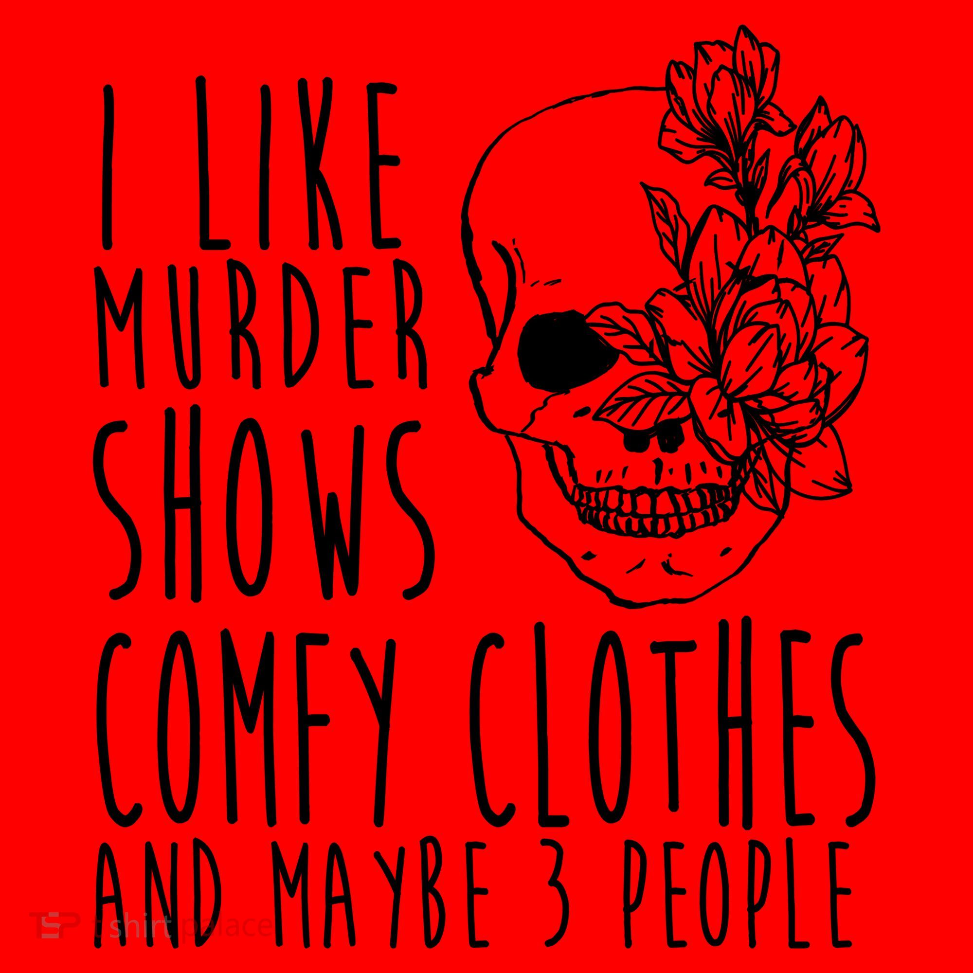 I Like Murder Shows Comfy Clothes And Maybe 3 People Santa Hat