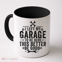 I Left My Garage To Be Here This Better Good Mechanic Car Coffee Mug thumb 0