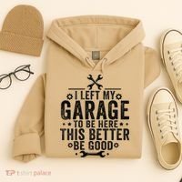 I Left My Garage To Be Here This Better Good Mechanic Car Hoodie thumb 4