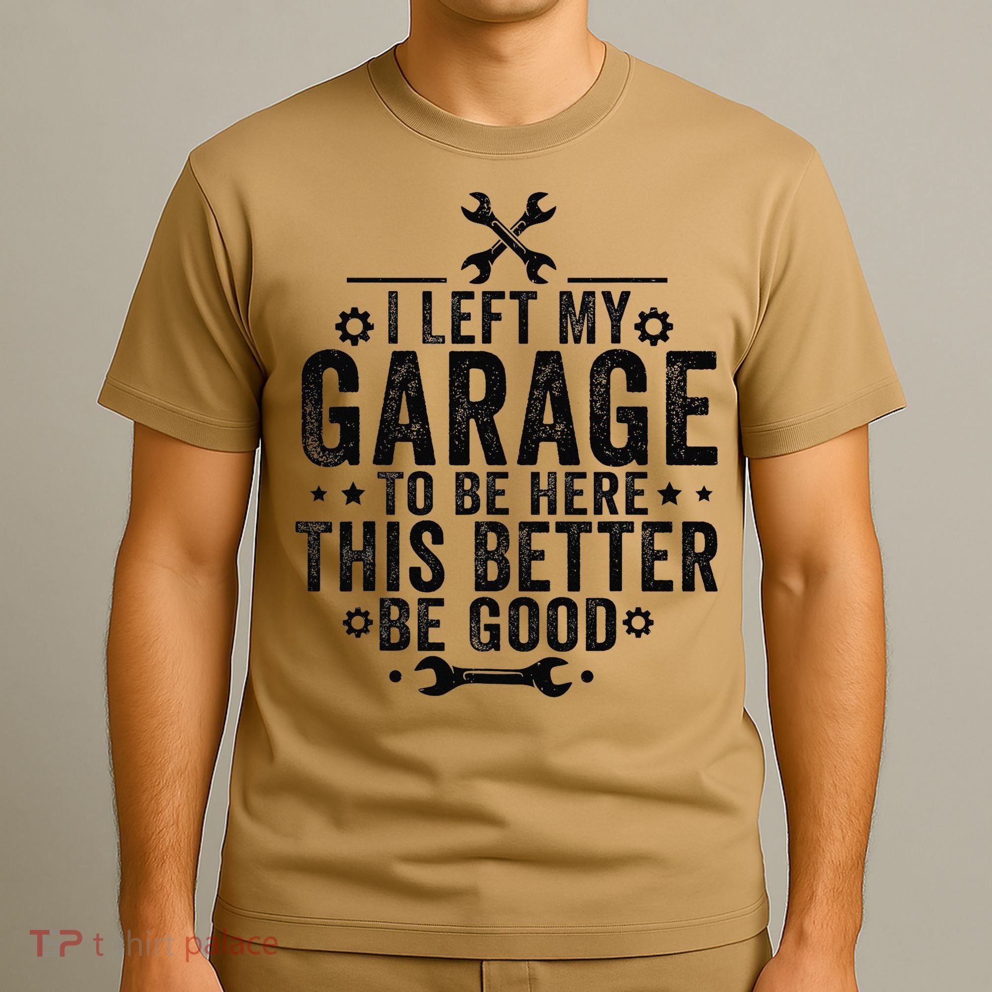 I Left My Garage To Be Here This Better Good Mechanic Car T-Shirt