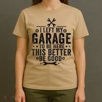I Left My Garage To Be Here This Better Good Mechanic Car T-Shirt thumb 4
