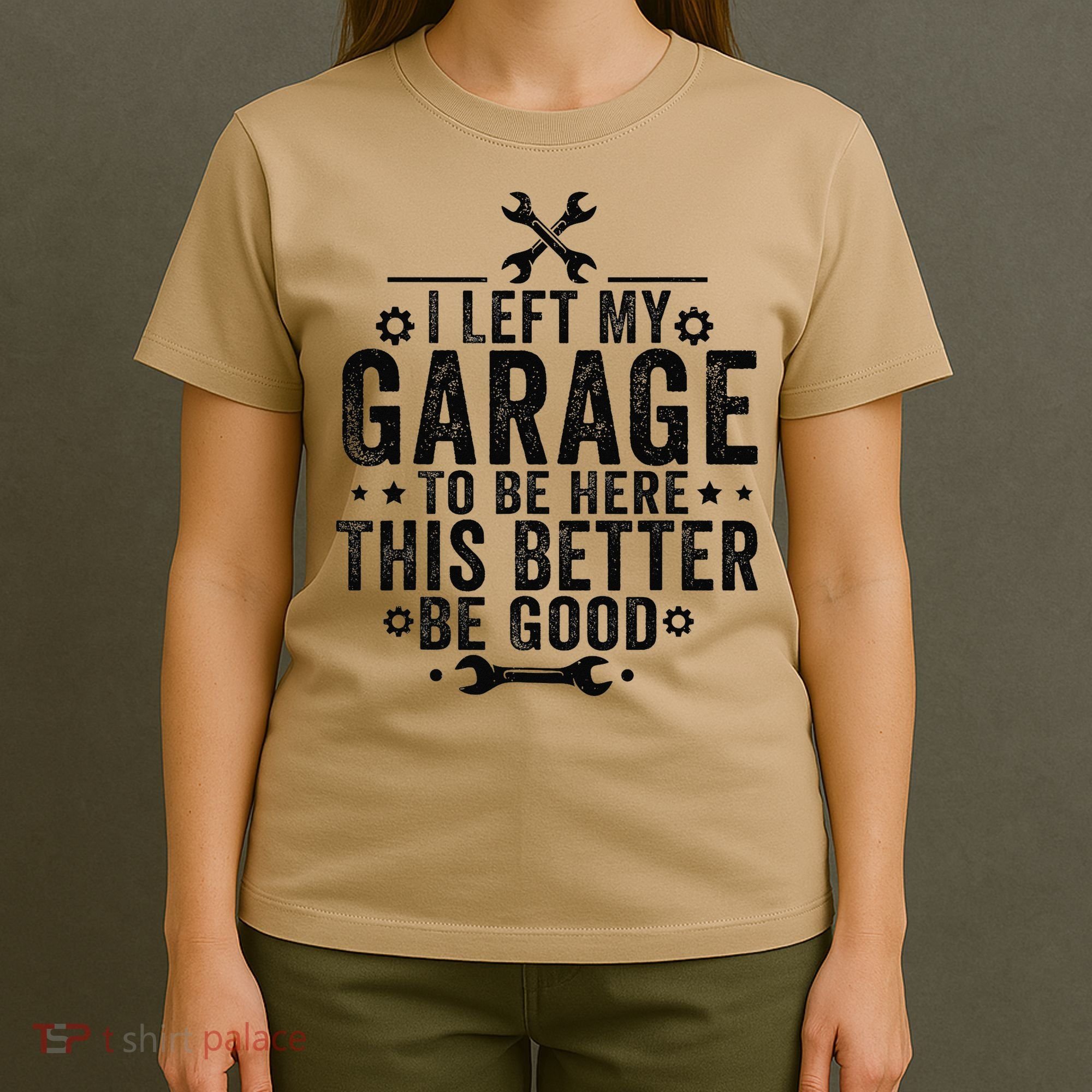 I Left My Garage To Be Here This Better Good Mechanic Car T-Shirt