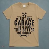 I Left My Garage To Be Here This Better Good Mechanic Car T-Shirt thumb 5