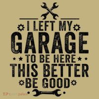 I Left My Garage To Be Here This Better Good Mechanic Car Polo thumb 2