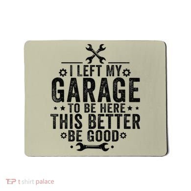 I Left My Garage To Be Here This Better Good Mechanic Car Mousepad