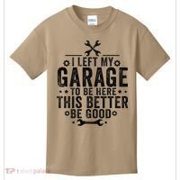 I Left My Garage To Be Here This Better Good Mechanic Car Kids T-Shirt thumb 0