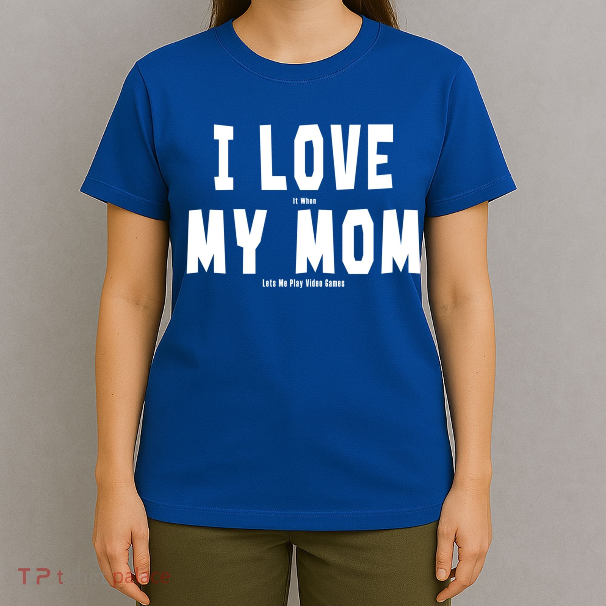 I Love My Mom Funny Sarcastic Video Games Gift T-Shirt