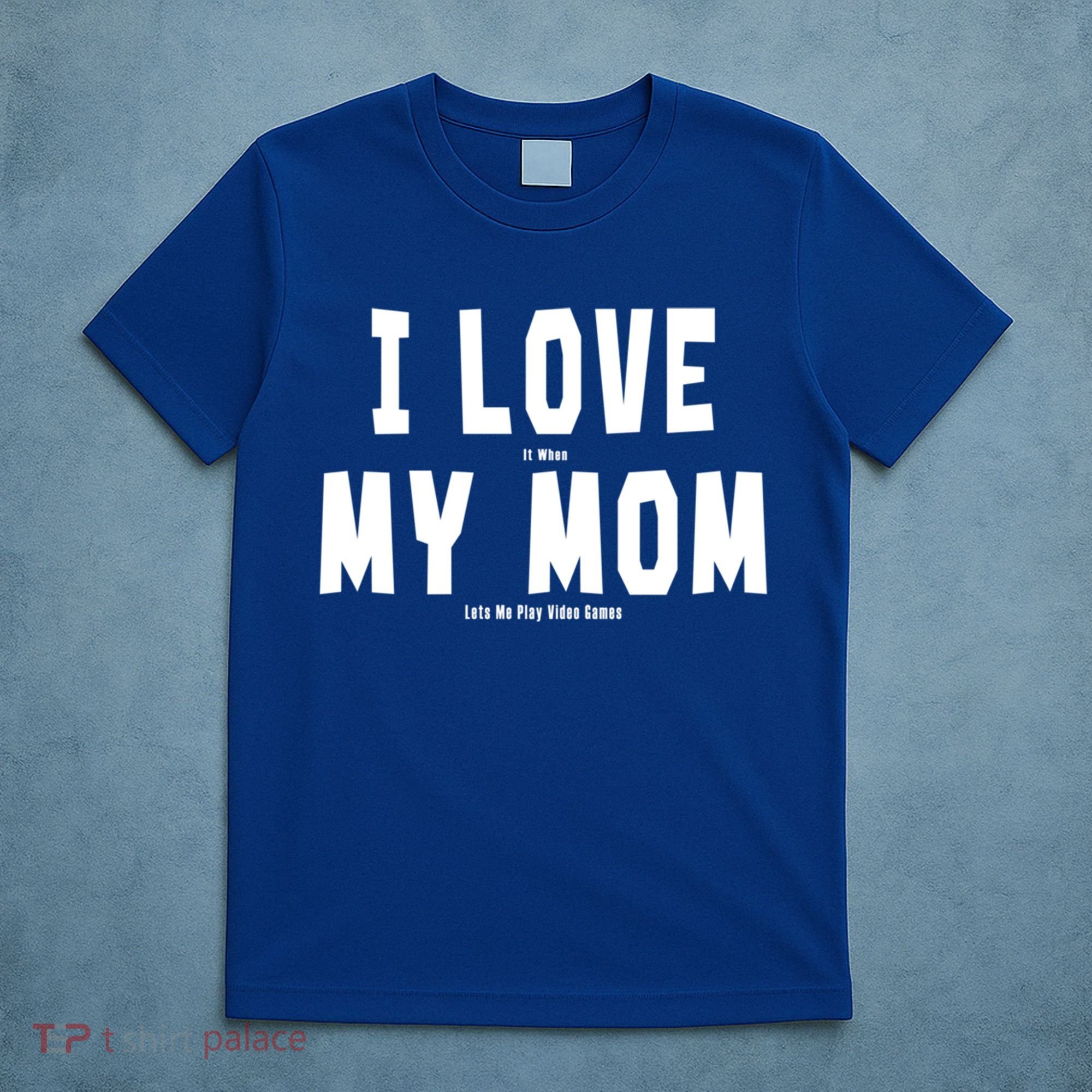 I Love My Mom Funny Sarcastic Video Games Gift T-Shirt