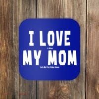 I Love My Mom Funny Sarcastic Video Games Gift Coaster thumb 0