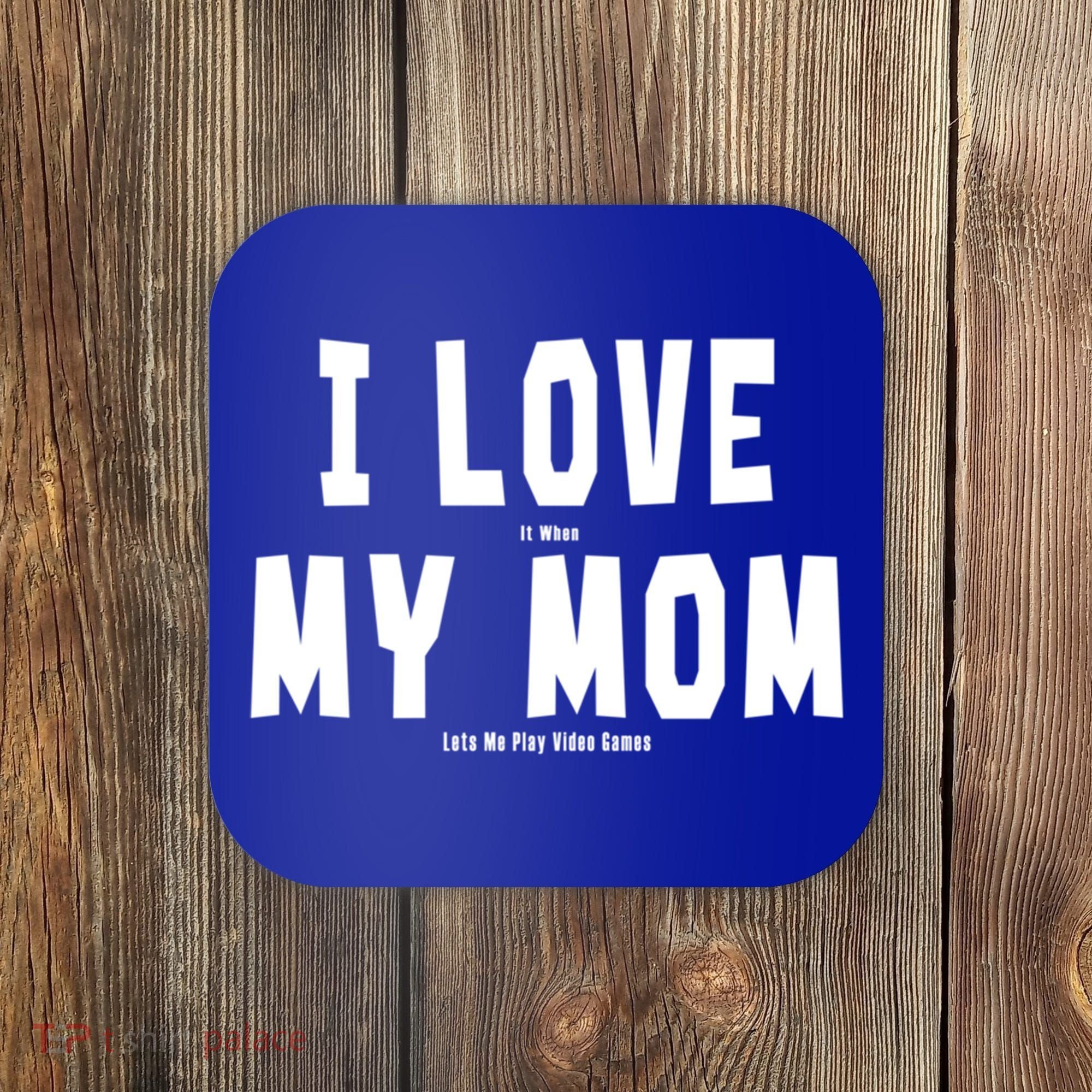 I Love My Mom Funny Sarcastic Video Games Gift Coaster