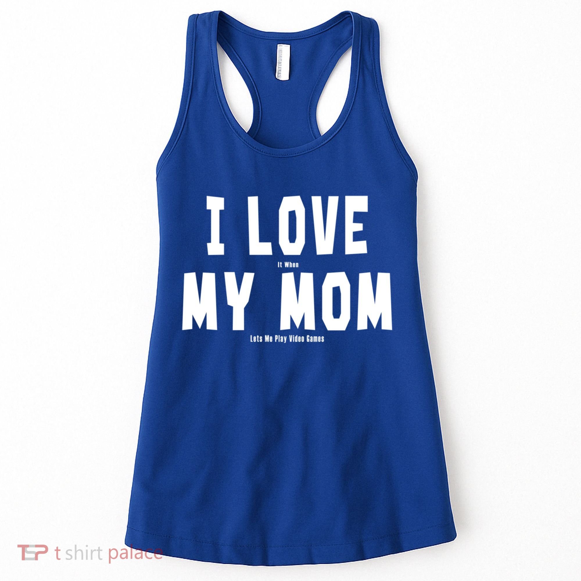 I Love My Mom Funny Sarcastic Video Games Gift Women's Tank Top