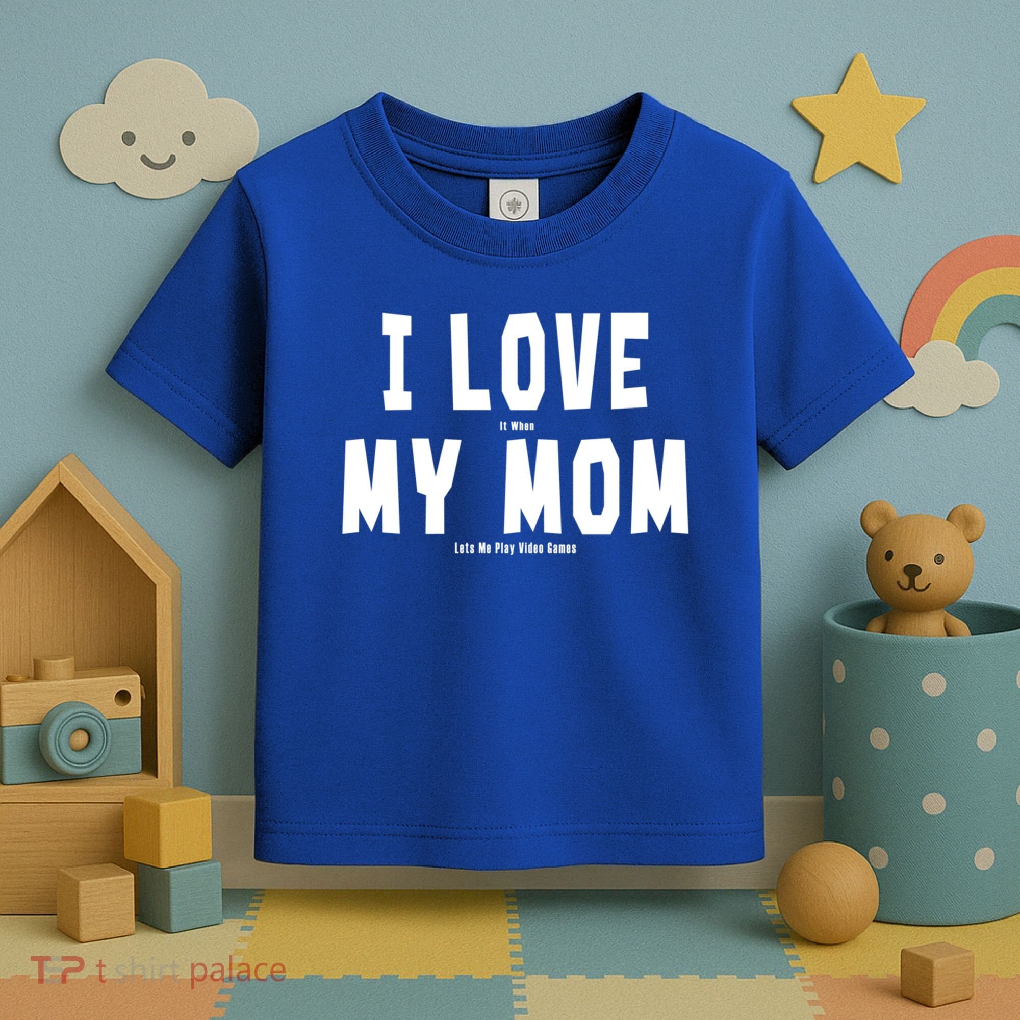 I Love My Mom Funny Sarcastic Video Games Gift Toddler T-Shirt