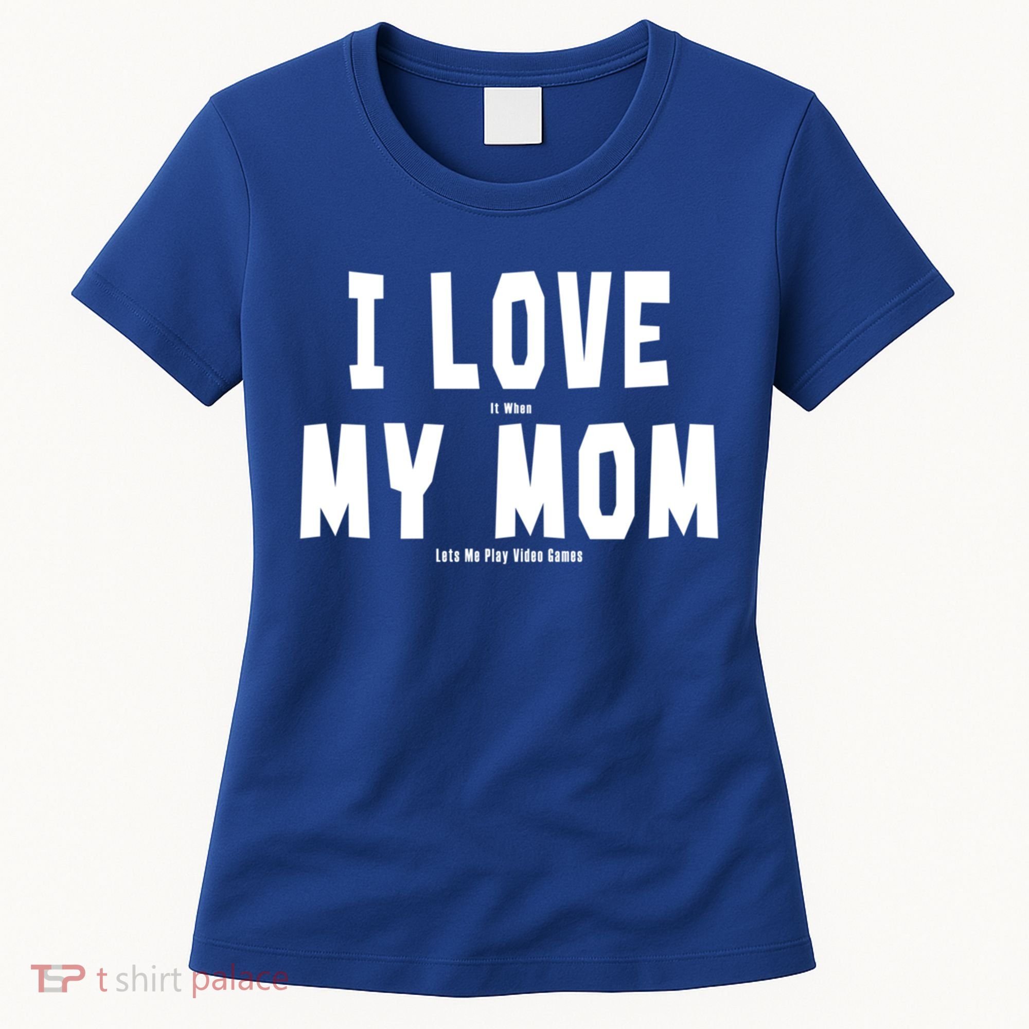I Love My Mom Funny Sarcastic Video Games Gift Women's T-Shirt