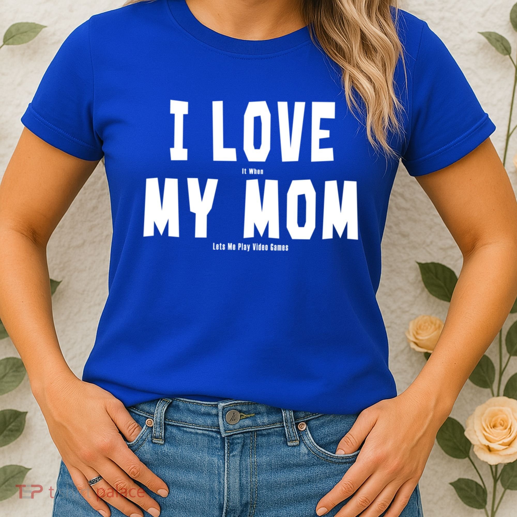 I Love My Mom Funny Sarcastic Video Games Gift Women's T-Shirt