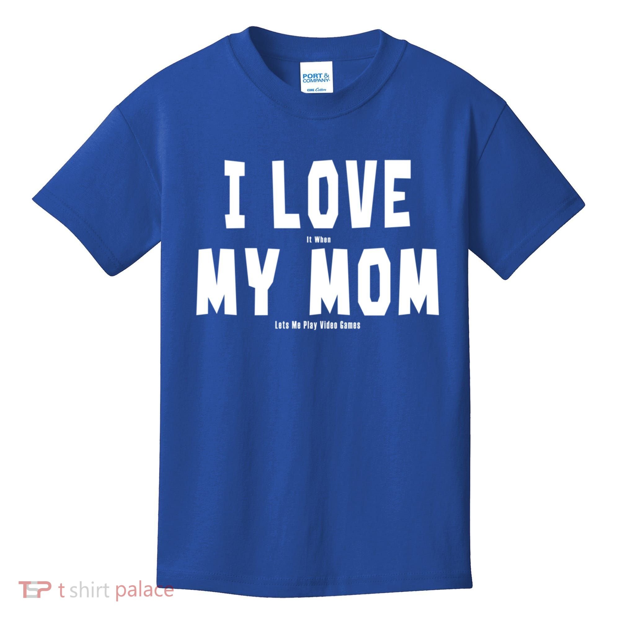 I Love My Mom Funny Sarcastic Video Games Gift Kids T-Shirt