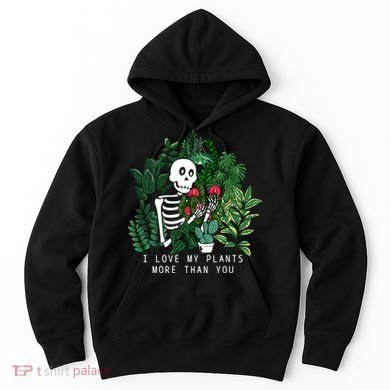 I Love My Plants More Than You Hoodie