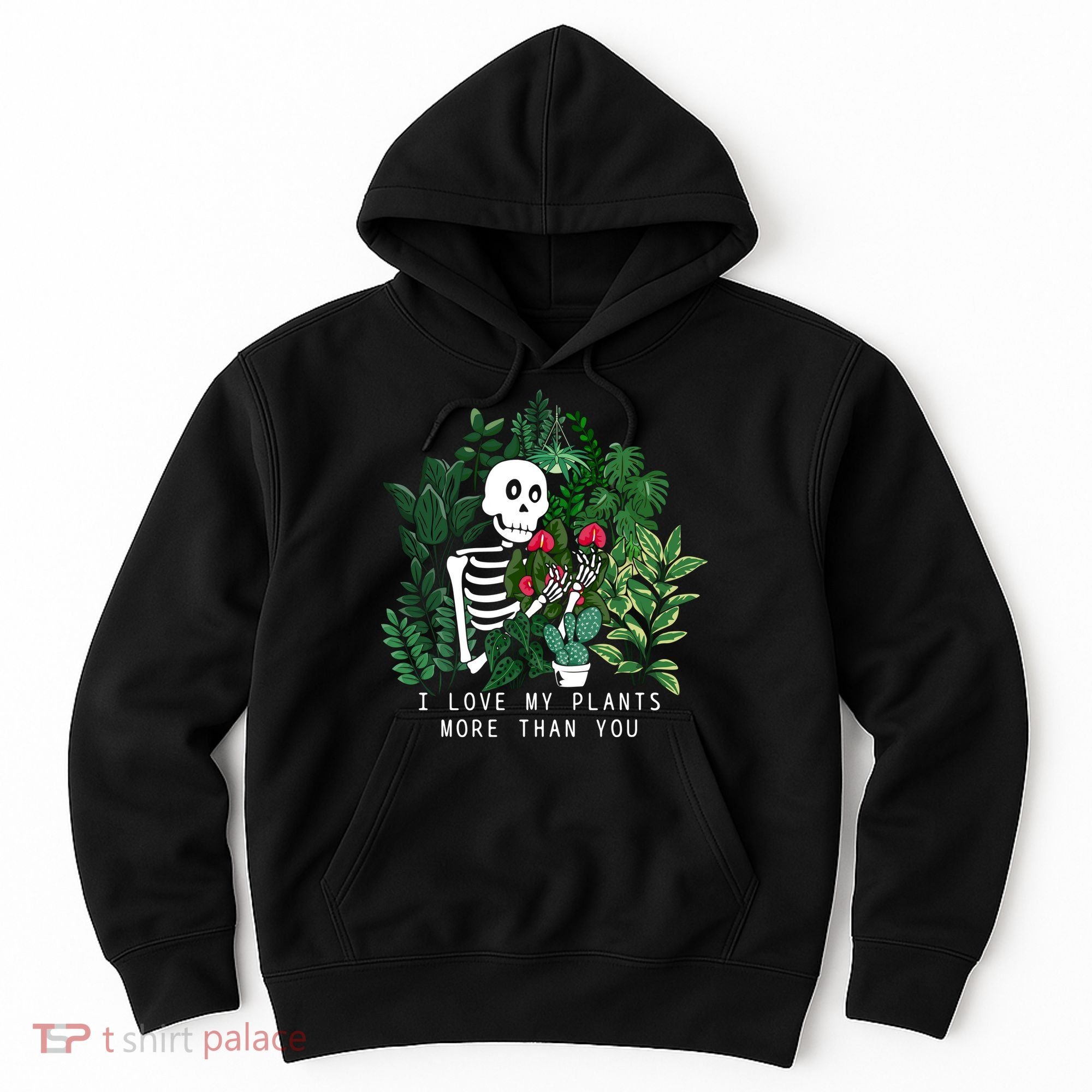 I Love My Plants More Than You Hoodie